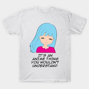 Anime Gift It's An Anime Thing You Wouldn't Understand Anime T-Shirt
